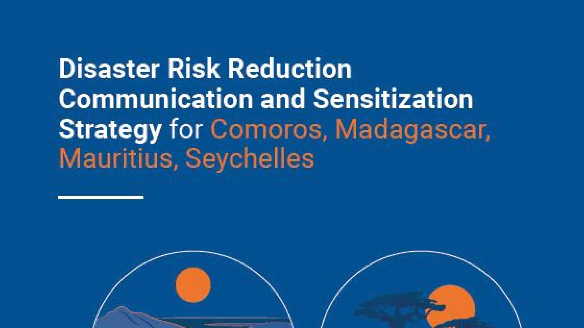 Disaster Risk Reduction Communication and Sensitization Strategy for Comoros, Madagascar, Mauritius, Seychelles