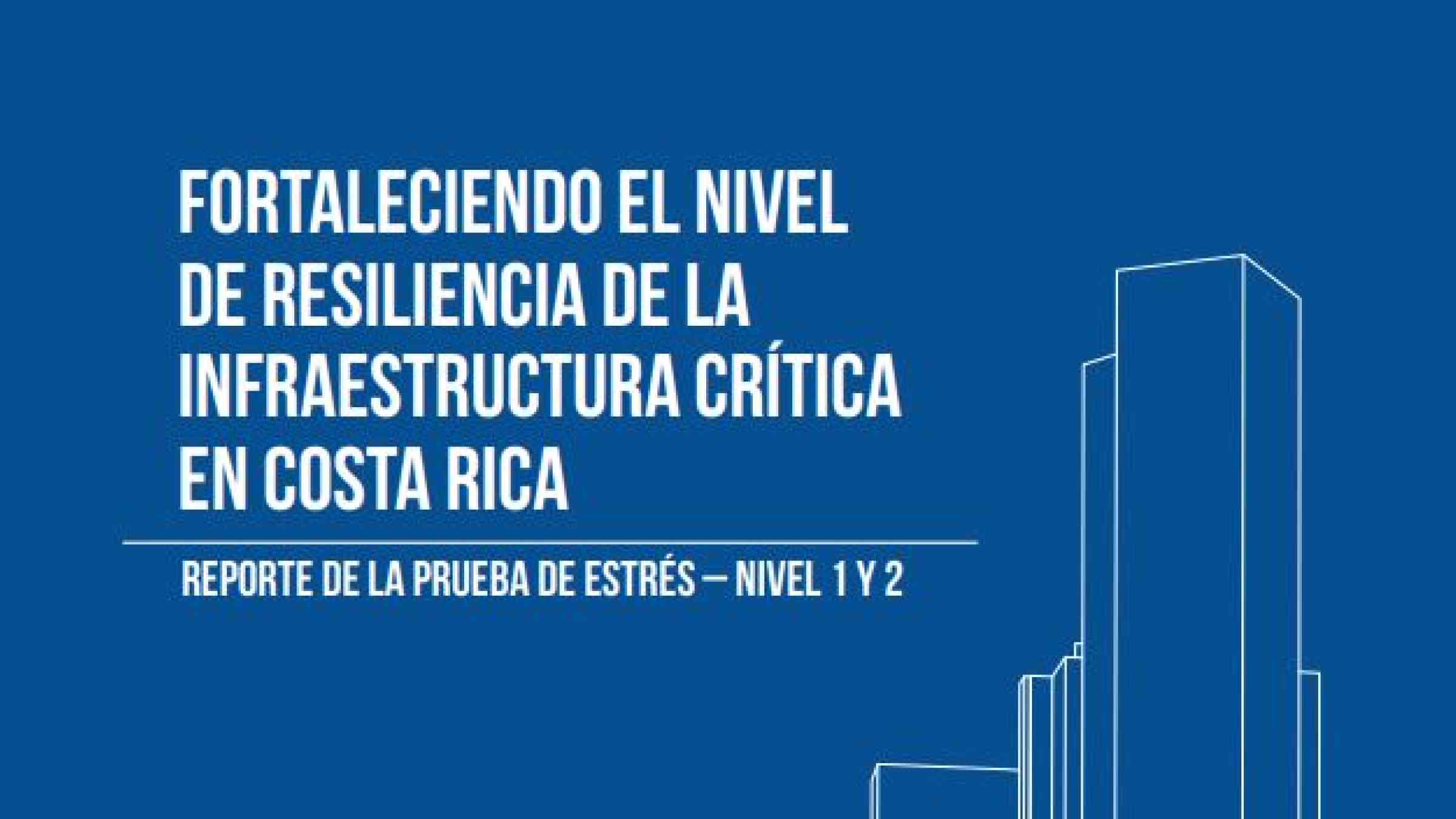 Fortaleciendo el Nivel de Resiliencia de la Infraestructura Crítica en Costa Rica 