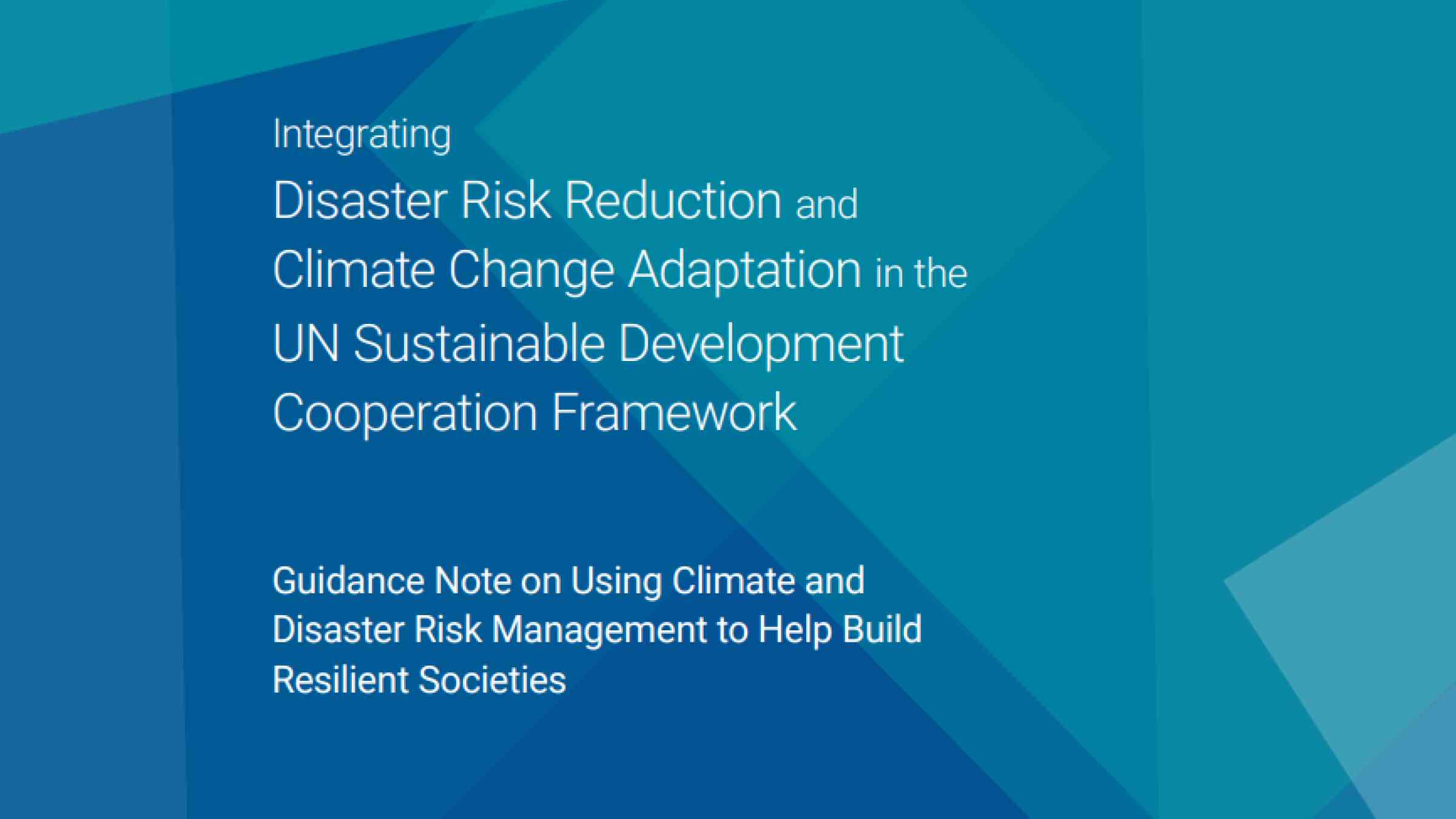 Integrating Disaster Risk Reduction and Climate Change Adaptation in the UN Sustainable Development Cooperation Framework