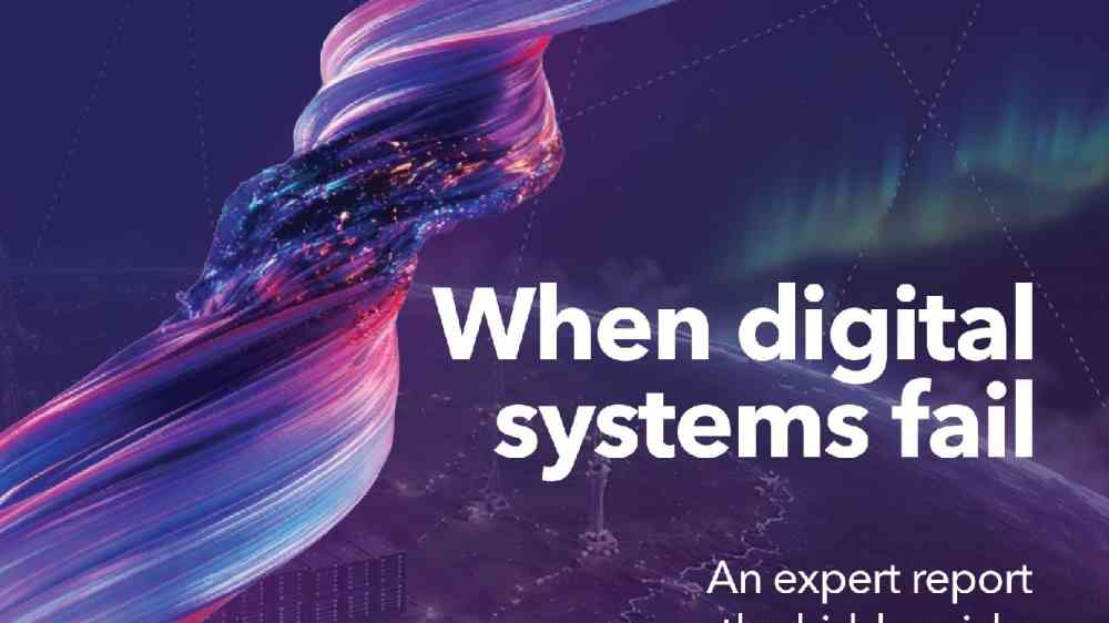 When digital systems fail: An expert report on the hidden risks of our ...