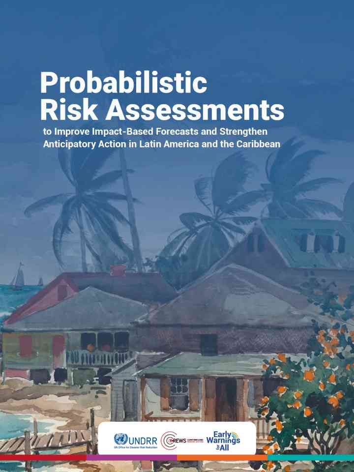 Probabilistic Risk Assessments to Improve Impact-Based Forecasts and Strengthen Anticipatory Action in Latin America and the Caribbean thumbnail